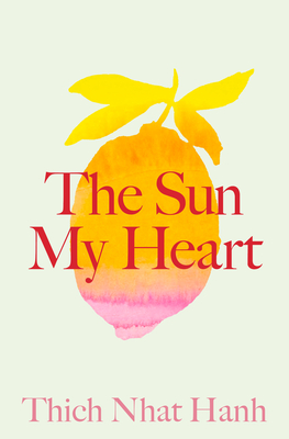 The Sun My Heart: The Companion to the Miracle of Mindfulness - Nhat Hanh, Thich