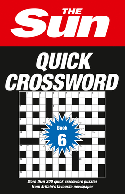 The Sun Quick Crossword Book 6: 200 Fun Crosswords from Britain's Favourite Newspaper - The Sun, and The Sun Brain Teasers