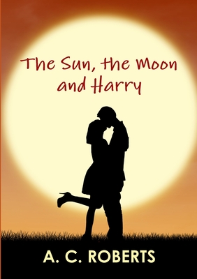 The Sun, the Moon and Harry - Roberts, A. C.