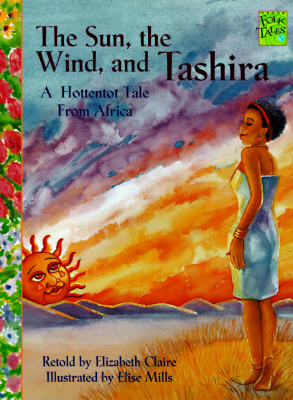 The Sun, the Wind, and Tashira: A Hottentot Tale from Africa - Claire, Elizabeth, and Clare, Elizabeth (Retold by)