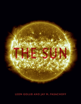 The Sun - Golub, Leon, and Pasachoff, Jay M.