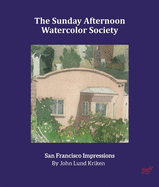 The Sunday Afternoon Watercolor Society: San Francisco Impressions