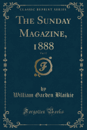 The Sunday Magazine, 1888, Vol. 17 (Classic Reprint)