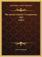 The Sunday Scholar's Companion, 1882 (1882)