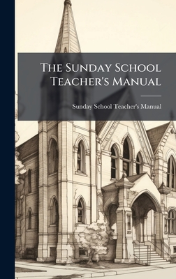 The Sunday School Teacher's Manual - Sunday School Teacher's Manual (Creator)