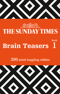 The Sunday Times Brain Teasers Book 1: 200 Mind-Boggling Riddles - The Times Mind Games