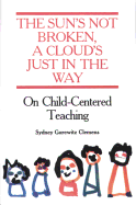 The Sun's Not Broken, a Cloud's Just in the Way: On Child Centered Teaching