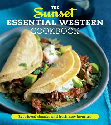 The Sunset Essential Western Cookbook: Best-Loved Classics and Fresh New Favorites - Sunset Magazine, and Putnam, Tam