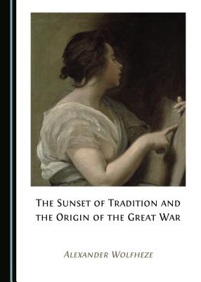 The Sunset of Tradition and the Origin of the Great War - Wolfheze, Alexander