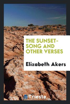 The Sunset-Song and Other Verses - Akers, Elizabeth