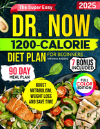 The Super Easy Dr. Now 1200-Calorie Diet Plan for Beginners: Delicious Low-Carb Recipes + 90-Day Meal Plan to Lose Weight, Boost Metabolism Without Sacrifice with Dr. Nowzaradan's Proven Formula