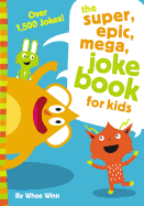 The Super, Epic, Mega Joke Book for Kids