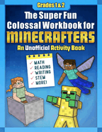 The Super Fun Colossal Workbook for Minecrafters: Grades 1 & 2: An Unofficial Activity Book--Math, Reading, Writing, Stem, and More!