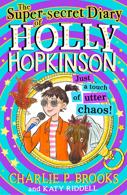 The Super-Secret Diary of Holly Hopkinson: Just a Touch of Utter Chaos - Brooks, Charlie P