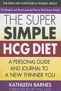 The Super Simple HCG Diet: A Personal Guide and Journal to a New Thinner You