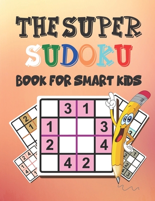 The Super Sudoku Book for Smart Kids: Logical Thinking - Brain Game Easy To Hard Sudoku Puzzles For Kids - House, Bright Creative