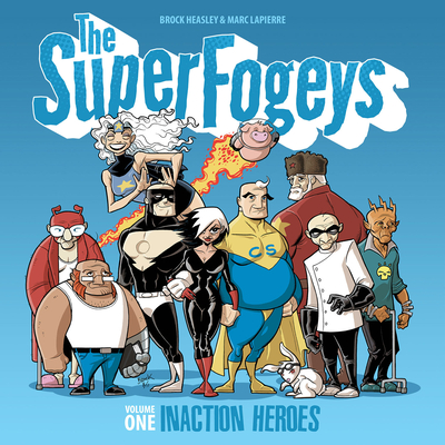 The SuperFogeys: Volume 1 - Inaction Heroes - Heasley, Brock (Artist), and DeVito, Michael A (Editor), and Lapierre, Marc (Artist)