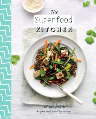The Superfood Kitchen: Feel-Good Food for Happy and Healthy Eating - Lewis, Sara (Contributions by)