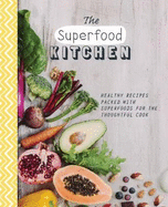 The Superfood Kitchen: Healthy Recipes Packed with Superfoods for the Thoughtful Cook