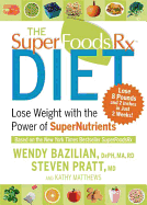 The Superfoods RX Diet: Lose Weight with the Power of Supernutrients