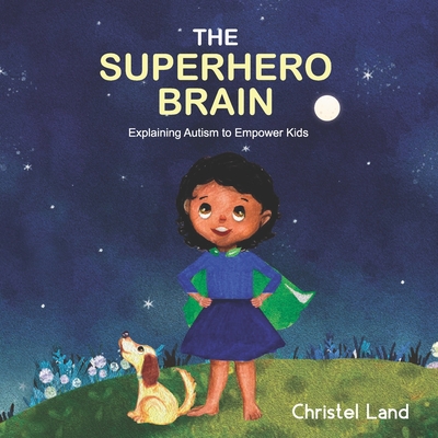 The Superhero Brain: Explaining autism to empower kids (girl) - Land, Christel