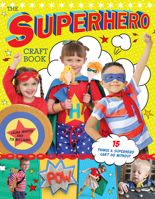 The Superhero Craft Book: 15 Things a Superhero Can't Do Without! - Minter, Laura, and Williams, Tia