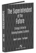 The Superintendent of the Future: Strategy and Action for Achieving Academic Excellence: .