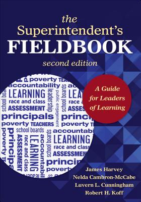 The Superintendents Fieldbook: A Guide for Leaders of Learning - Harvey, James S., and Cambron-McCabe, Nelda H., and Cunningham, Luvern L.
