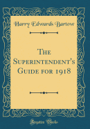 The Superintendent's Guide for 1918 (Classic Reprint)