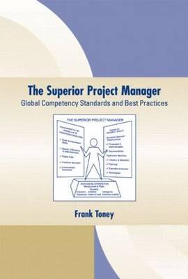 The Superior Project Manager: Global Competency Standards and Best Practices - Toney, Frank