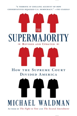 The Supermajority: How the Supreme Court Divided America - Waldman, Michael