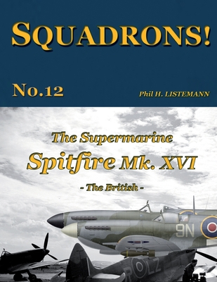The Supermarine Spitfire Mk. XVI: The British - Listemann, Phil H