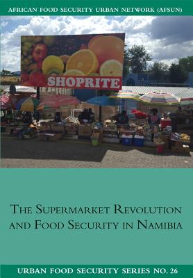 The Supermarket Revolution and Food Security in Namibia - Nickanor, Ndeyapo, and Kazembe, Lawrence, and Crush, Jonathan
