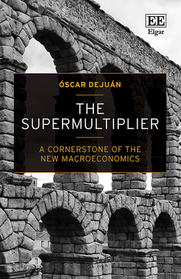 The Supermultiplier: A Cornerstone of the New Macroeconomics - Dejun, scar