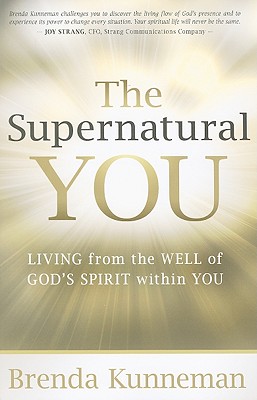 The Supernatural You: Living from the Well of God's Spirit Within You - Kunneman, Brenda