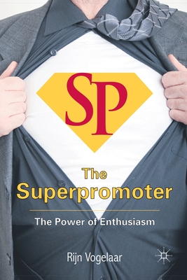 The Superpromoter: The Power of Enthusiasm - Vogelaar, R