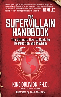 The Supervillain Handbook: The Ultimate How-To Guide to Destruction and Mayhem - Oblivion, King, and Wilson, Matt D