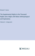 The Supplemental Nights to the Thousand Nights and a Night; with Notes Anthropological and Explanatory: Volume 2 - in large print