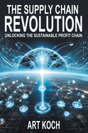 The Supply Chain Revolution: Unlocking the Sustainable Profit Chain