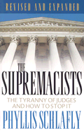 The Supremacists: The Tyranny of Judges and How to Stop It - Schlafly, Phyllis