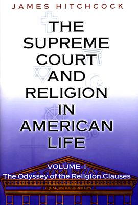 The Supreme Court and Religion in American Life, Vol. 1: The Odyssey of the Religion Clauses - Hitchcock, James