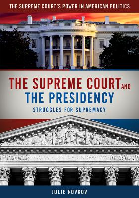 The Supreme Court and the Presidency: Struggles for Supremacy - Novkov, Julie