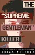 The "Supreme Gentleman" Killer: The True Story Of An Incel Mass Murderer