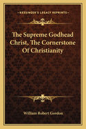 The Supreme Godhead Christ, the Cornerstone of Christianity