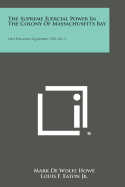 The Supreme Judicial Power in the Colony of Massachusetts Bay: New England Quarterly, V20, No. 3