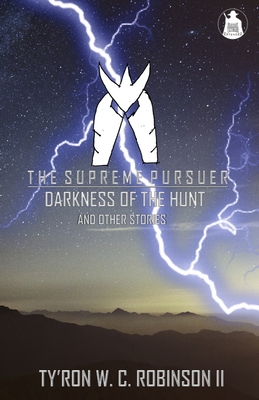 The Supreme Pursuer: Darkness of the Hunt and Other Stories - Robinson, Ty'ron W C, II