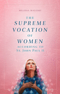 The Supreme Vocation of Women: According to St. John Paul II