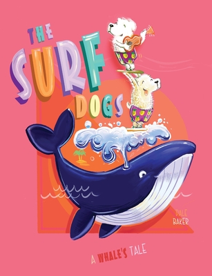 The Surf Dogs: A Whale's Tale - Baker, Dale C