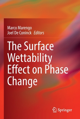 The Surface Wettability Effect on Phase Change - Marengo, Marco (Editor), and De Coninck, Joel (Editor)