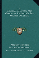 The Surgical Anatomy And Operative Surgery Of The Middle Ear (1901)